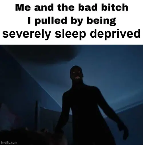 Shadow demon standing over someone with the caption "me and the bad bitch I pulled by being severely sleep deprived"