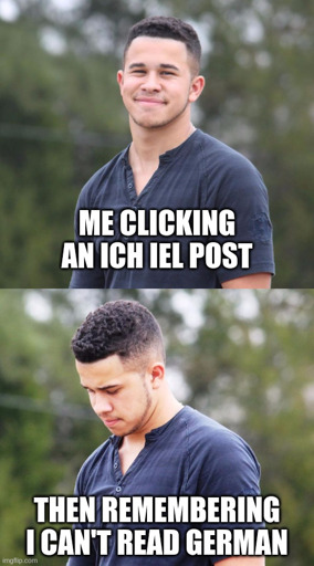 Top panel: man smiling, caption reads "me clicking an ich iel post". Bottom panel: man sad, caption reads "then remembering I can't read German".