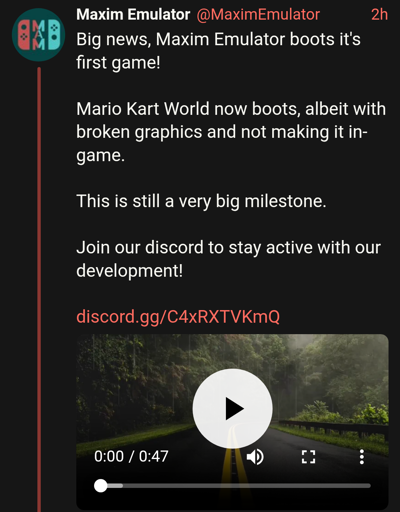 Tweet with the text:

Big news, Maxim Emulator boots it's first game!

Mario Kart World now boots, albeit with broken graphics and not making it in-game.

This is still a very big milestone.

Join our discord to stay active with our development!