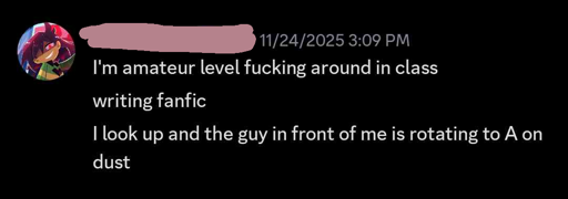 Discord screenshot: "I'm amateur level fucking around in class, writing fanfic. I look up and the guy in fromt of me is rotating to A on dust"