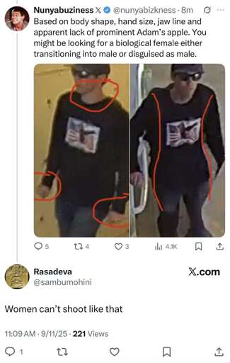 one transphobe concludes that the Charlie Kirk shooting suspect is a trans man. another chimes in to say that women cannot shoot that well. they are both fucking stupid.