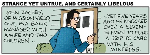 A 1-panel comic showing a man arriving home. Title: Strange Yet Untrue, and Certainly Libelous. Narrator: John Zachry of Mission Viejo, Calif, is a bank manager with a wife and two children... yet five years ago he knocked over a Seven-Eleven to fund a trip to Cabo with his mistress.