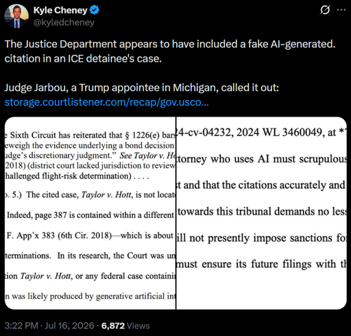 screenshot of tweet by @kyledcheney in Jul 16, 2026 with text "The Justice Department appears to have included a fake AI-generated. citation in an ICE detainee's case.   Judge Jarbou, a Trump appointee in Michigan, called it out:" and link to pdf (also linked in body of this post) and two screenshots of the pdf