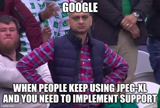 google: when poeple keep using jpeg-xl and you need to umplement support