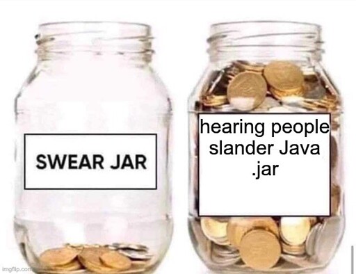 an almost empty jar labeled "swear jar" and a full jar labeled "hearing people slander Java .jar"